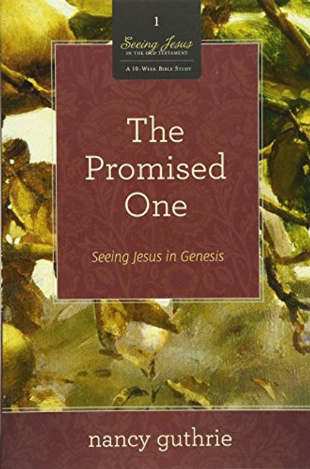 The Promised One (A 10-week Bible Study): Seeing Jesus in Genesis