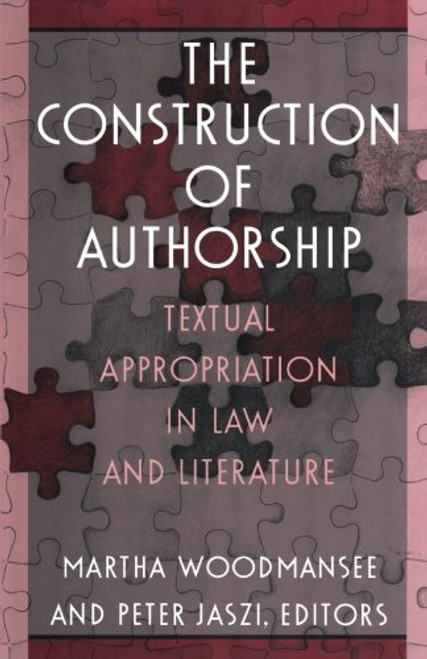 The Construction of Authorship: Textual Appropriation in Law and Literature (Post-Contemporary Interventions)