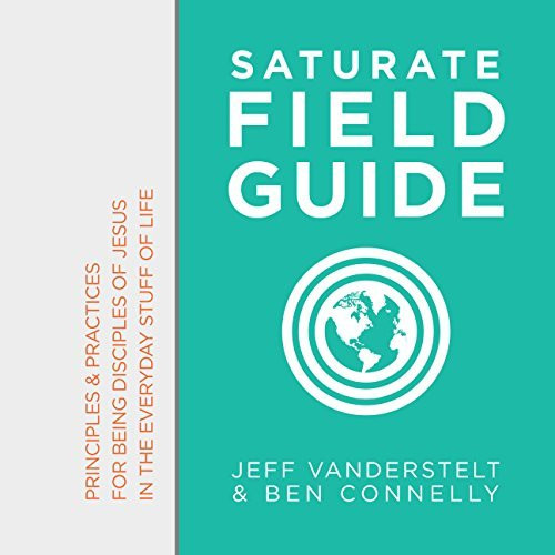 Saturate Field Guide: Principles & Practices of Being Disciples of Jesus in the Everyday Stuff of Life