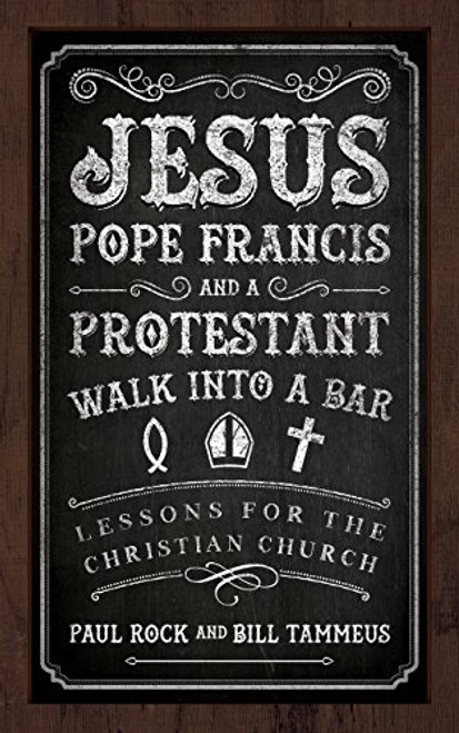 Jesus, Pope Francis, and a Protestant Walk into a Bar: Lessons for the Christian Church