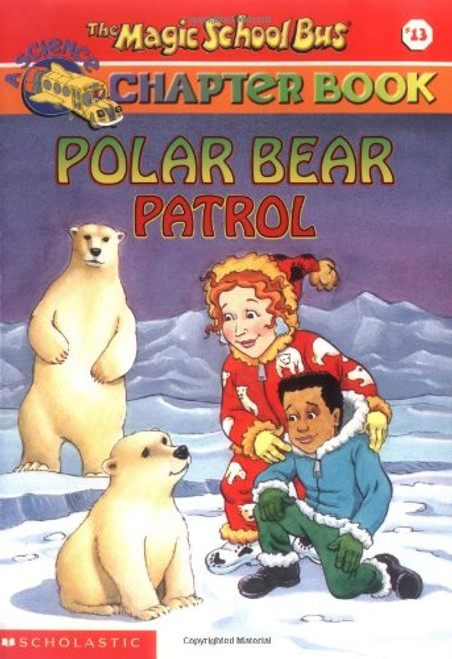 Polar Bear Patrol (The Magic School Bus Chapter Book, No. 13)