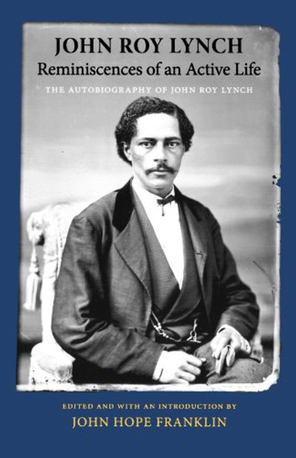 Reminiscences of an Active Life: The Autobiography of John Roy Lynch