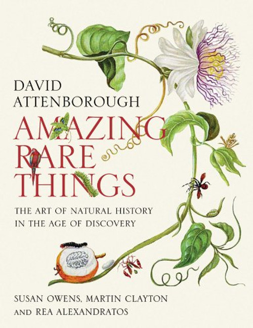 Amazing Rare Things: The Art of Natural History in the Age of Discovery