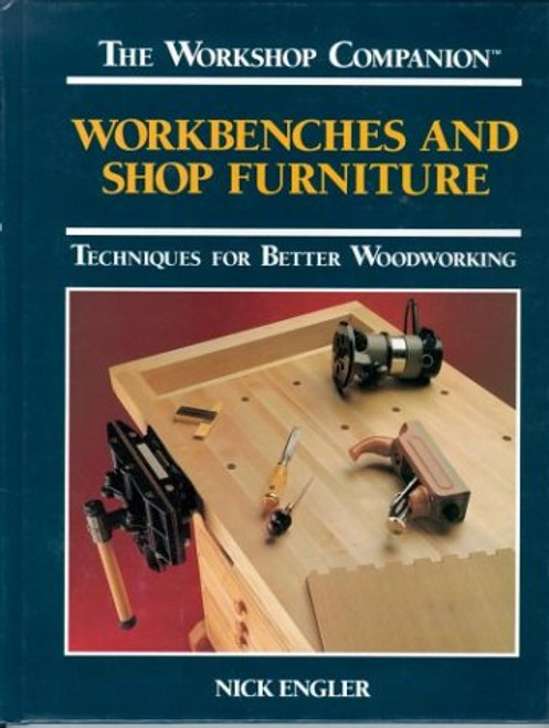 Workbenches and Shop Furniture: Techniques for Better Woodworking (The Workshop Companion)