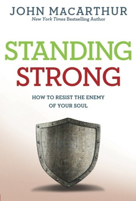 Standing Strong: How to Resist the Enemy of Your Soul (John MacArthur Study)