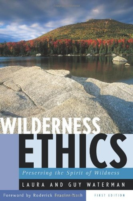 Wilderness Ethics: Preserving the Spirit of Wildness, Special Edition, with an Appreciation of Guy Waterman