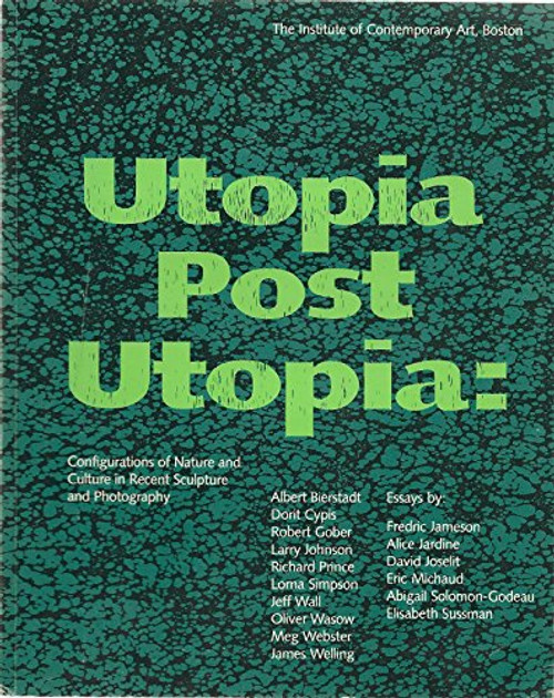 Utopia Post Utopia: Configurations of nature and Culture in recent Sculpture and Photography