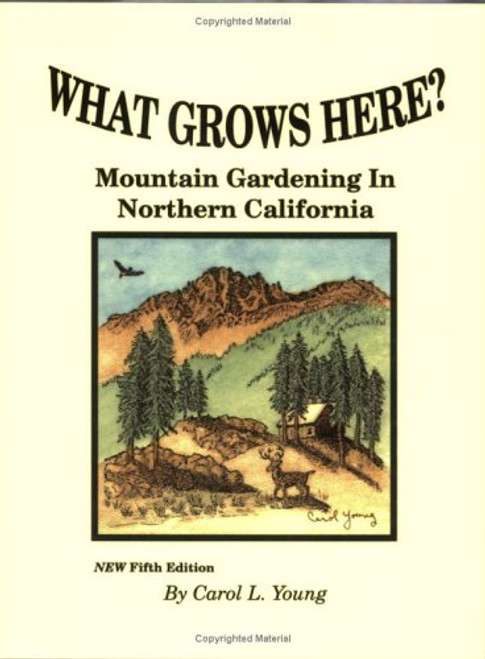 What Grows Here? Mountain Gardening in Northern California, Fifth Edition