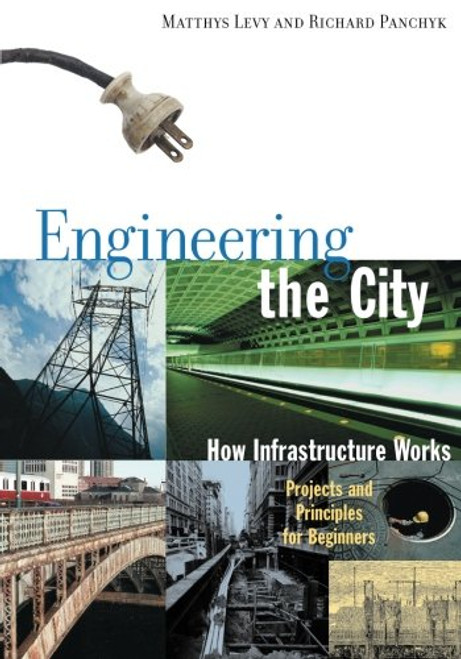 Engineering the City: How Infrastructure Works, Projects and Principles for Beginners