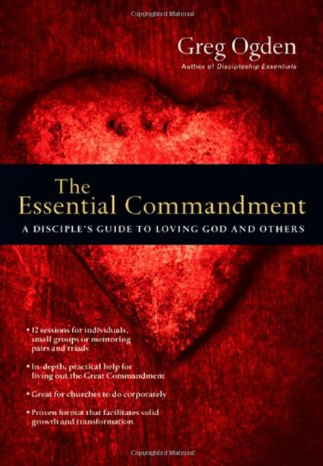 The Essential Commandment: A Disciple's Guide to Loving God and Others
