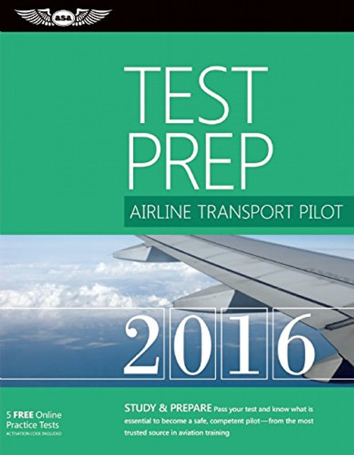 Airline Transport Pilot Test Prep 2016: Study & Prepare: Pass your test and know what is essential to become a safe, competent pilot  from the most ... in aviation training (Test Prep series)