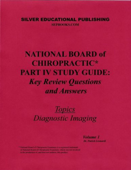 National Board of Chiropractic Part IV Study Guide: Key Review Questions and Answers (Topics: Diagnostic Imaging) Volume 1