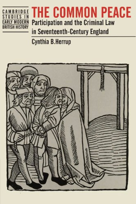 The Common Peace: Participation and the Criminal Law in Seventeenth-Century England (Cambridge Studies in Early Modern British History)