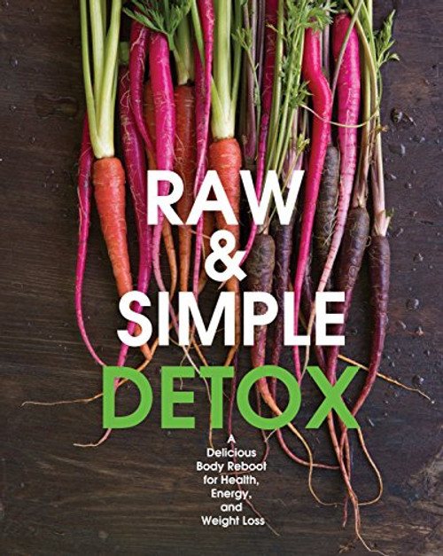 Raw and Simple Detox: A Delicious Body Reboot for Health, Energy, and Weight Loss