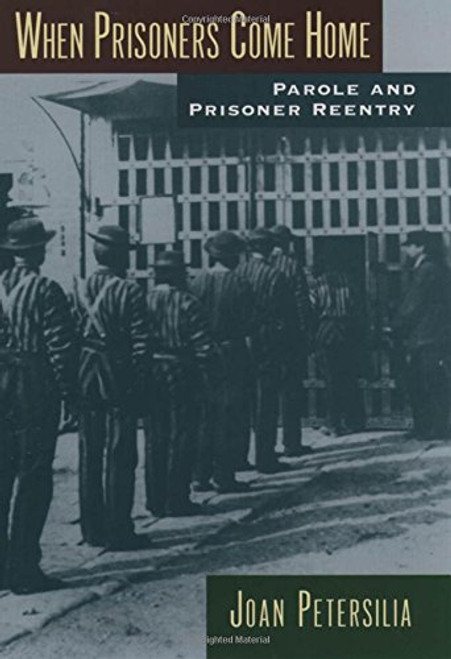 When Prisoners Come Home: Parole and Prisoner Reentry (Studies in Crime and Public Policy)