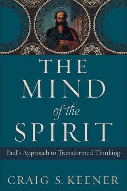 The Mind of the Spirit: Paul's Approach to Transformed Thinking