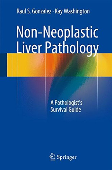 Non-Neoplastic Liver Pathology: A Pathologists Survival Guide