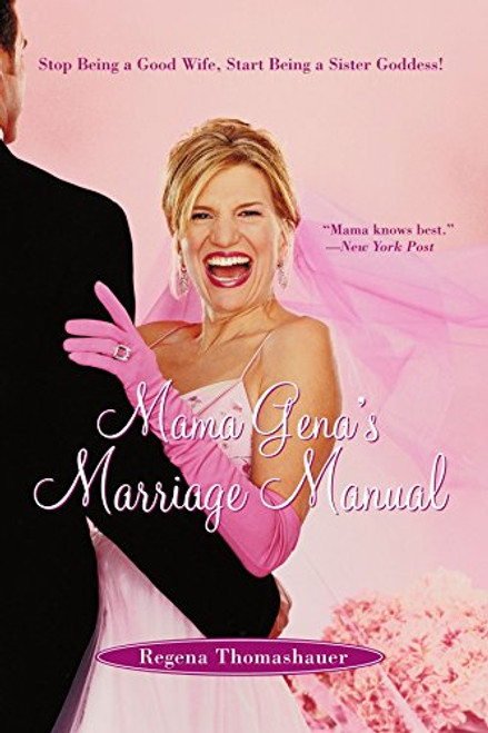 Mama Gena's Marriage Manual: Stop Being a Good Wife, Start Being a Sister Goddess!