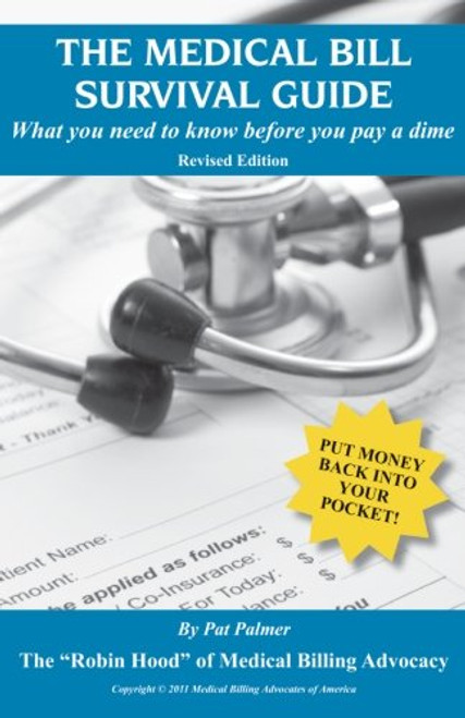 The Medical Bill Survival Guide: What You Need to Know Before You Pay a Dime - Revised Edition