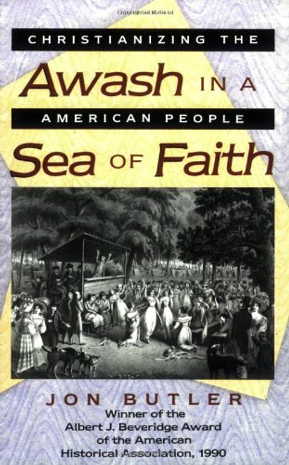 Awash in a Sea of Faith: Christianizing the American People (Studies in Cultural History)