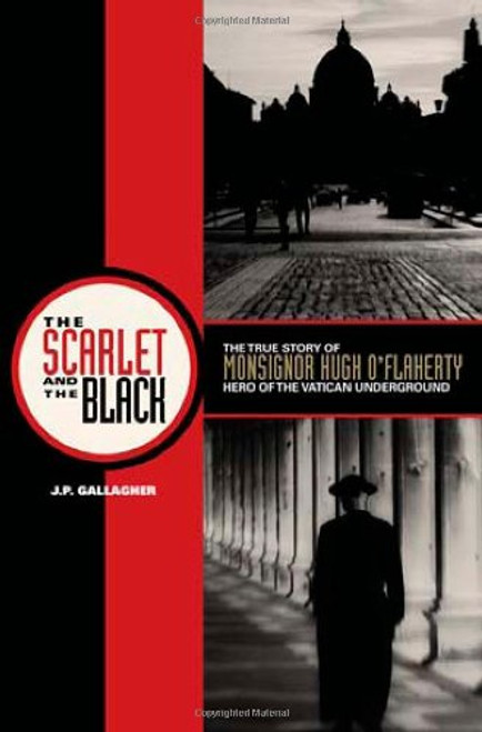 The Scarlet and the Black: The True Story of Monsignor Hugh O Flaherty, Hero of the Vatican Underground