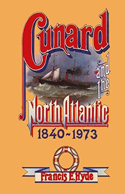 Cunard and the North Atlantic 18401973: A History of Shipping and Financial Management