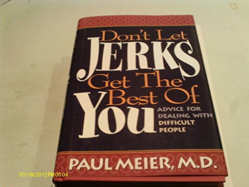 Don't Let Jerks Get the Best of You / Advice For Dealing With Difficult People