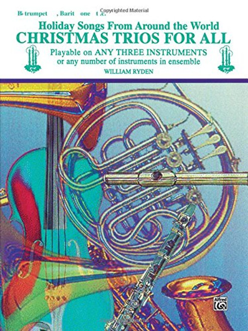 Christmas Trios for All (Holiday Songs from Around the World): B-flat Trumpet, Baritone T.C.