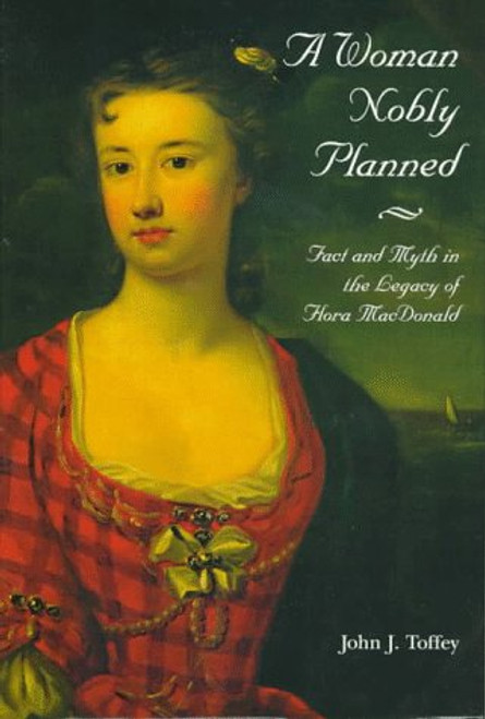 A Woman Nobly Planned: Fact and Myth in the Legacy of Flora Macdonald