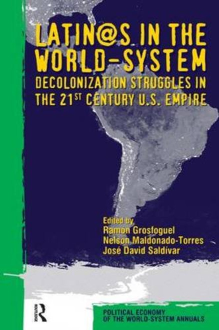 Latino/as in the World-system: Decolonization Struggles in the 21st Century U.S. Empire (Political Economy of the World-System Annuals)