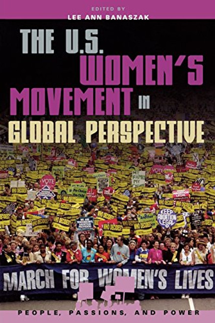 The U.S. Women's Movement in Global Perspective (People, Passions, and Power: Social Movements, Interest Organizations, and the P)