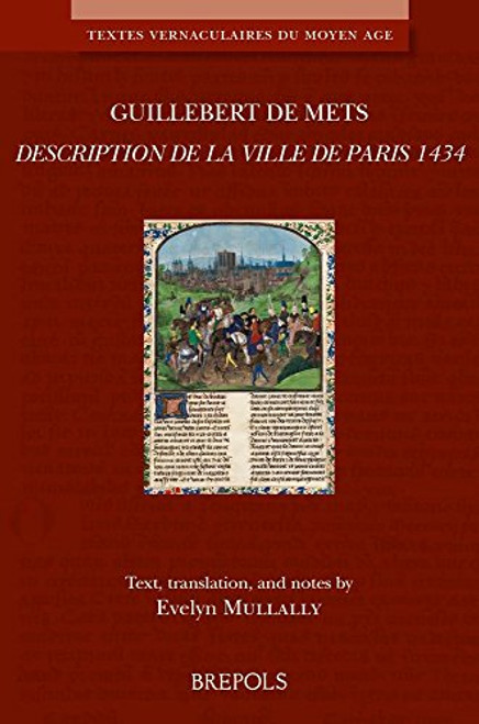 La Description de Paris 1434: Medieval French text with English translation (Textes Vernaculaires Du Moyen Age) (English and Middle French Edition)