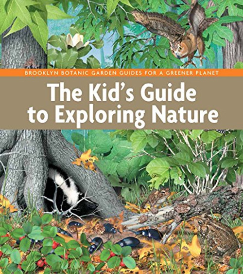 The Kid's Guide to Exploring Nature (BBG Guides for a Greener Planet)
