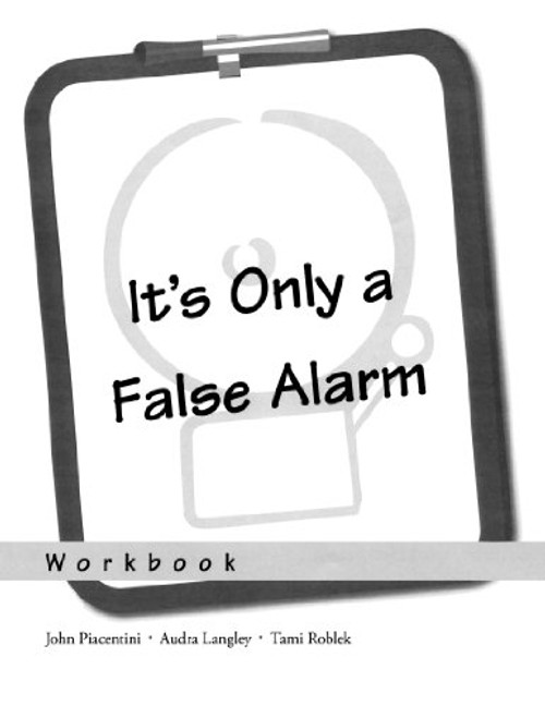 It's Only a False Alarm: A Cognitive Behavioral Treatment Program Workbook (Treatments That Work)