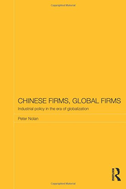 Chinese Firms, Global Firms: Industrial Policy in the Age of Globalization (Routledge Studies on the Chinese Economy)