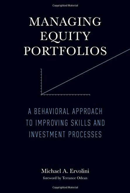 Managing Equity Portfolios: A Behavioral Approach to Improving Skills and Investment Processes (MIT Press)
