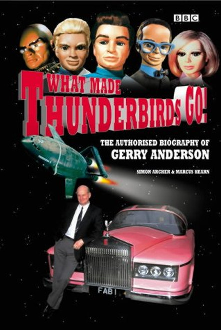 What Made Thunderbirds Go!: The Authorised Biography of Gerry Anderson