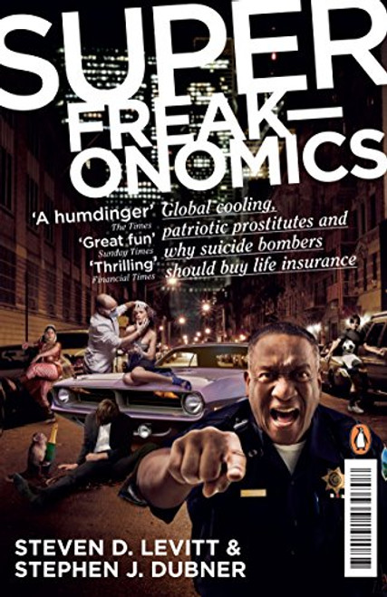 Superfreakonomics: Global Cooling, Patriotic Prostitutes and Why Suicide Bombers Should Buy Life Insurance