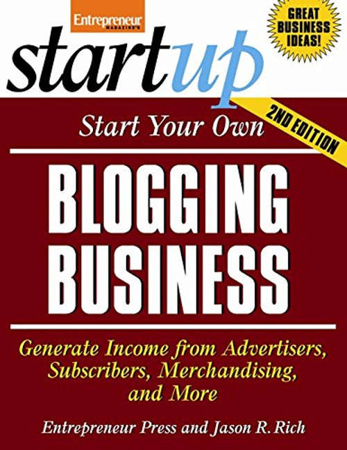 Start Your Own Blogging Business: Generate Income from Advertisers, Subscribers, Merchandising, and More (StartUp Series)