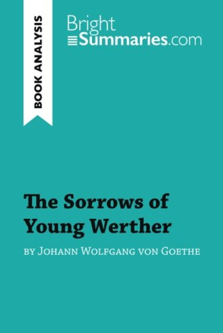 The Sorrows of Young Werther by Goethe (Book Analysis): Detailed Summary, Analysis and Reading Guide