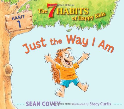 Just the Way I Am: Habit 1 (The 7 Habits of Happy Kids)