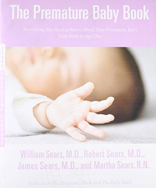 The Premature Baby Book: Everything You Need to Know About Your Premature Baby from Birth to Age One (Sears Parenting Library)