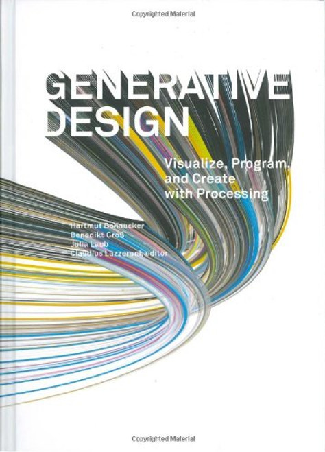 Generative Design: Visualize, Program, and Create with Processing