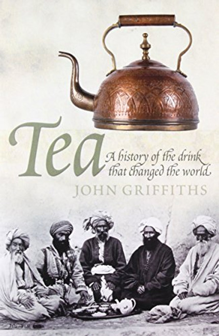 Tea: A History of the Drink That Changed the World