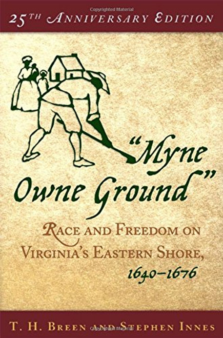 Myne Owne Ground: Race and Freedom on Virginia's Eastern Shore, 1640-1676