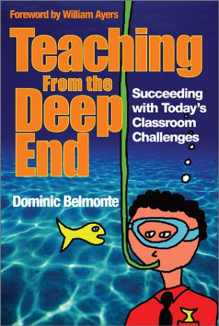 Teaching From the Deep End: Succeeding With Todays Classroom Challenges