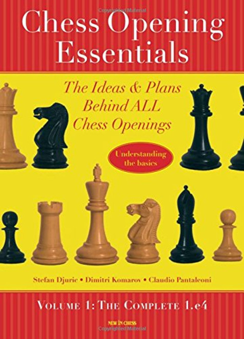 Chess Opening Essentials: The Ideas & Plans Behind ALL Chess Openings, The Complete 1. e4