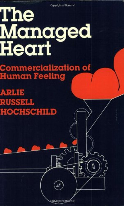 The Managed Heart: Commercialization of Human Feeling