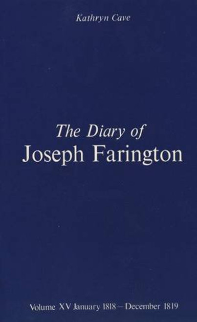 The Diary of Joseph Farington: Volume 15, January 1818 - December 1819, Volume 16, January 1820 - December 1821 (The Paul Mellon Centre for Studies in British Art) (Vol 15 & 16)