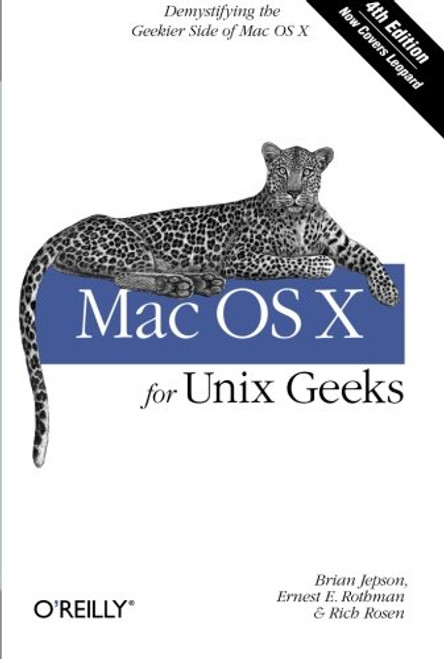 Mac OS X for Unix Geeks (Leopard): Demistifying the Geekier Side of Mac OS X